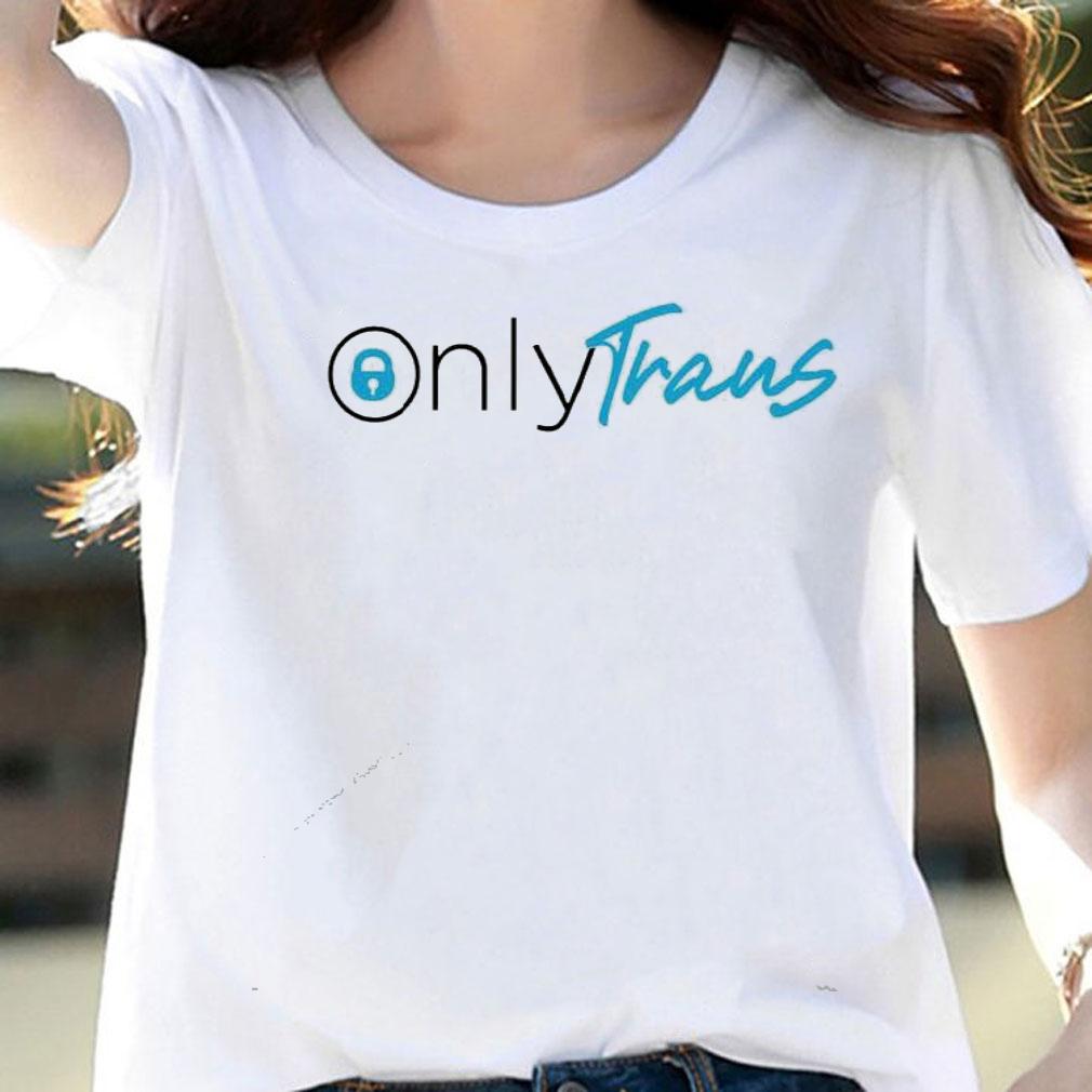 Only trans Only Fans transgender LGBTQ shirt woman shirt
