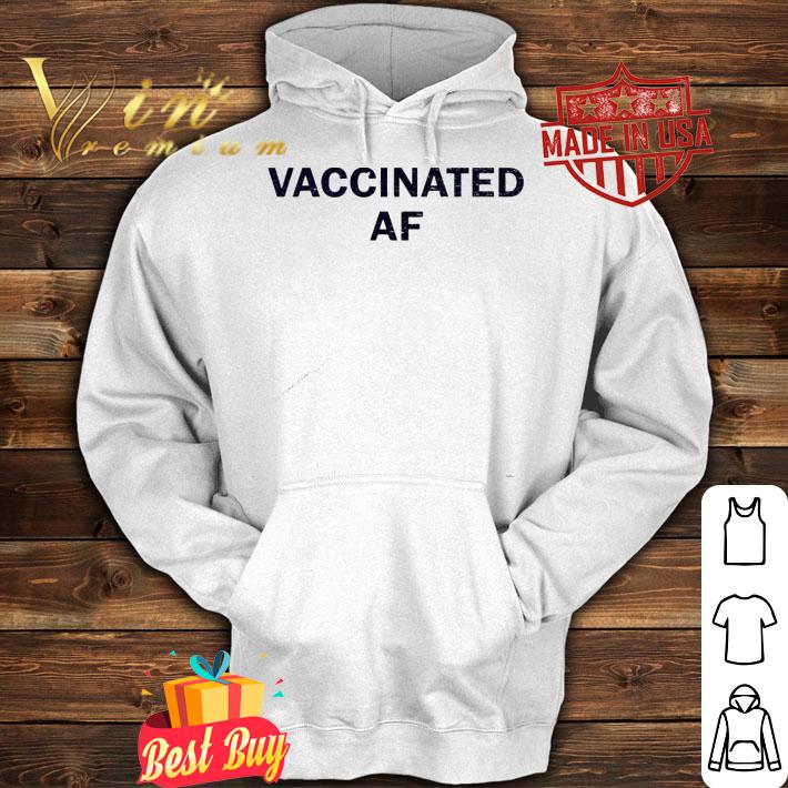 Vaccinated af shirt hoodie