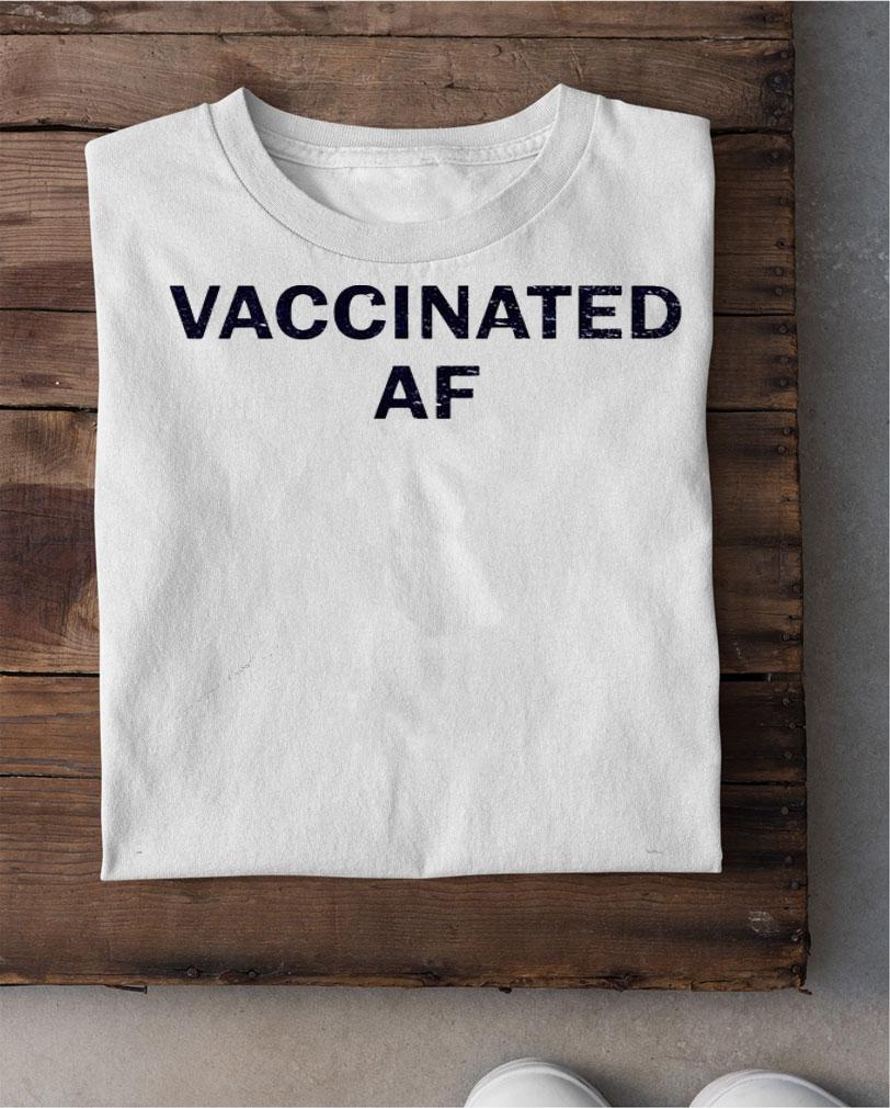 Vaccinated af shirt shirt