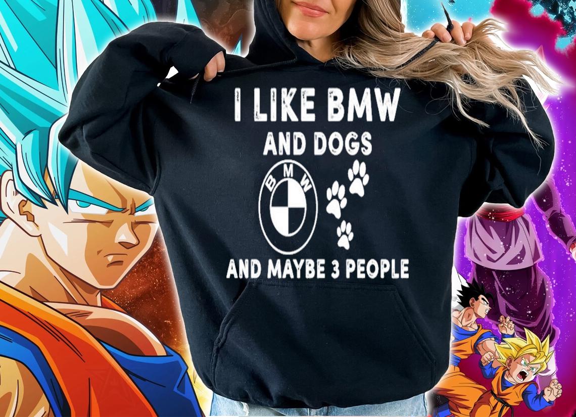 I like BMW and dogs and maybe 3 people shirt hoodie
