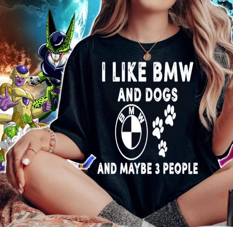 I like BMW and dogs and maybe 3 people shirt woman shirt