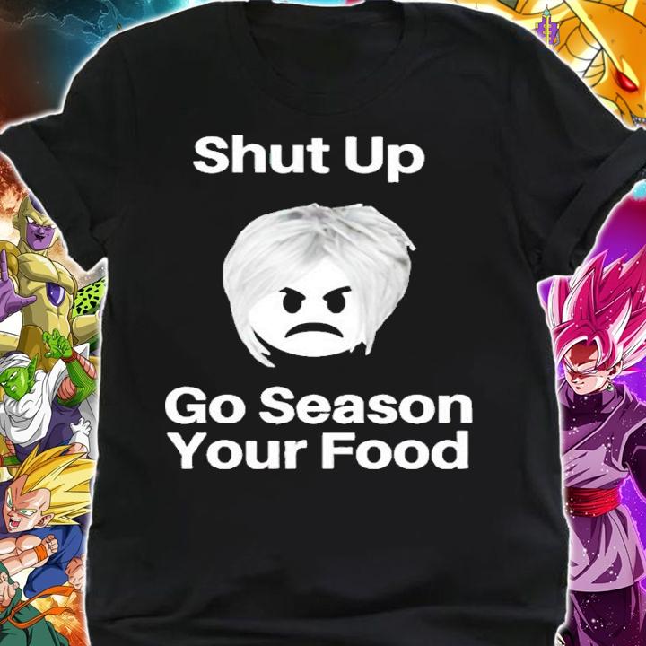 Shut up go season your food shirt shirt