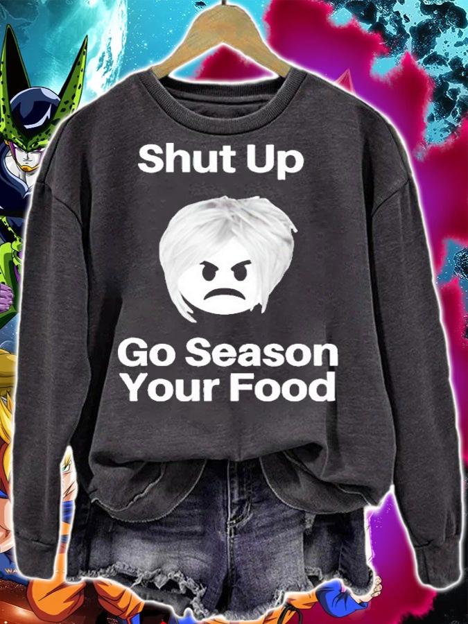 Shut up go season your food shirt sweatshirt
