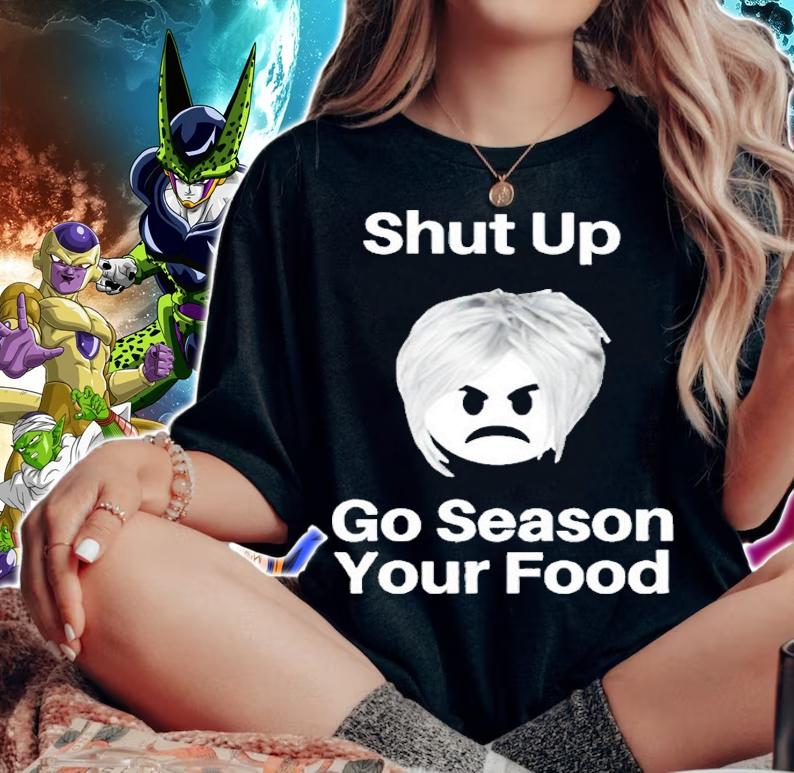 Shut up go season your food shirt woman shirt