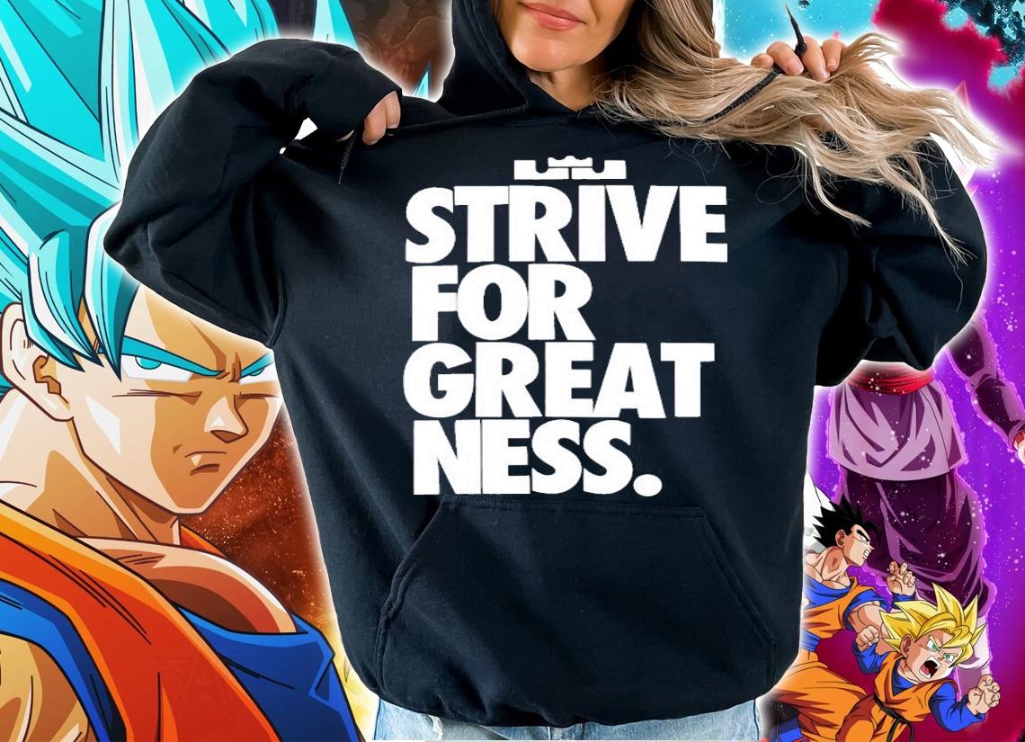 Strive for greatness shirt hoodie