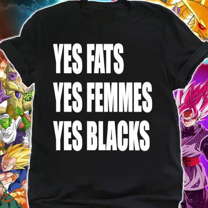Yes fats yes femmes yes blacks shirt shirt