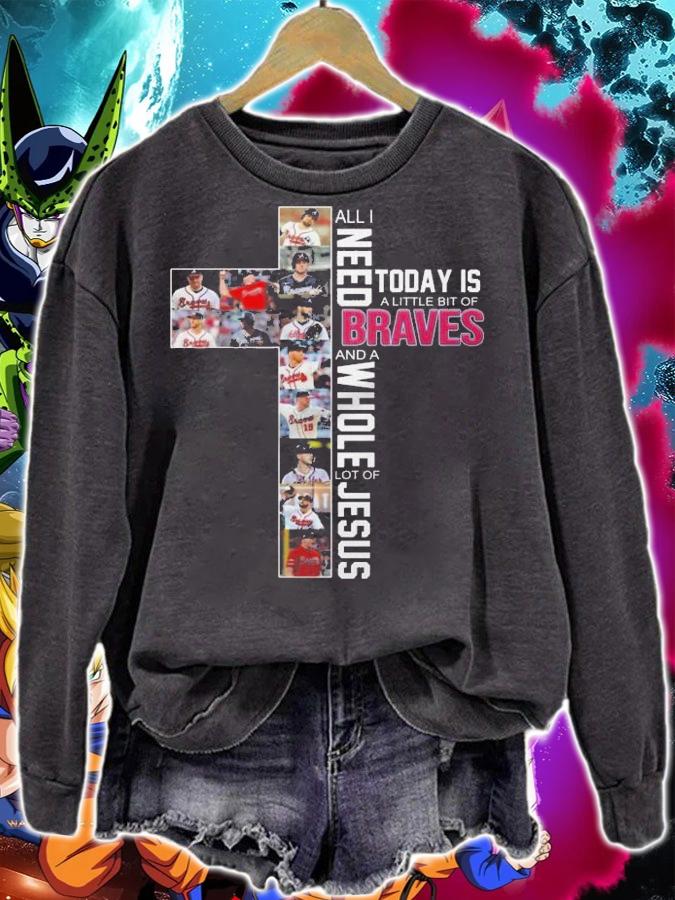 Need Today Little Bit Braves Whole Lot Jesus Shirt.Jpg sweatshirt
