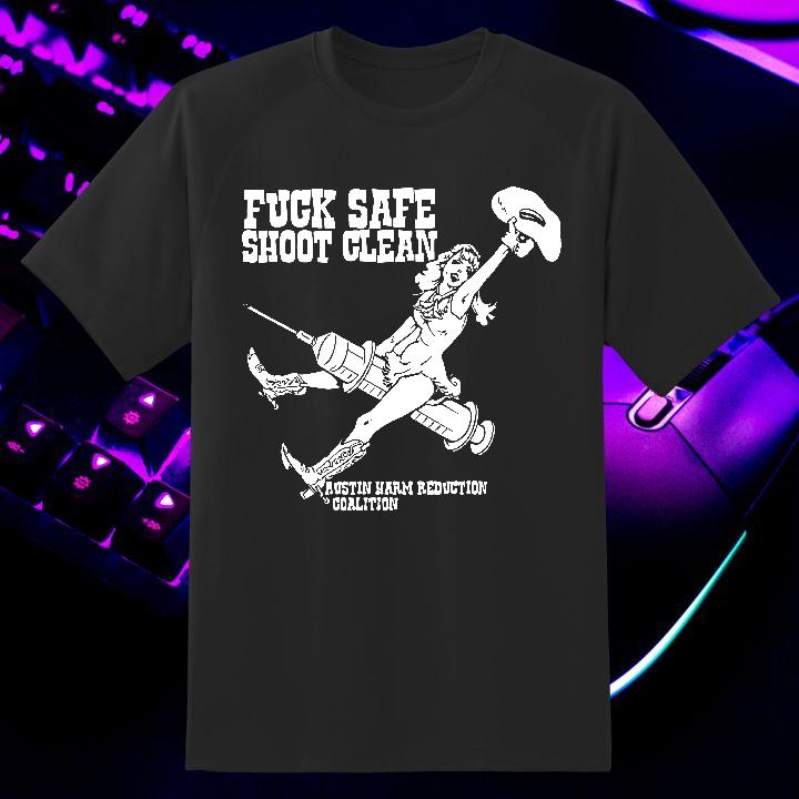 Fuck Safe Shoot Clean Cowgirl Austin Harm Reduction Coalition T-Shirt