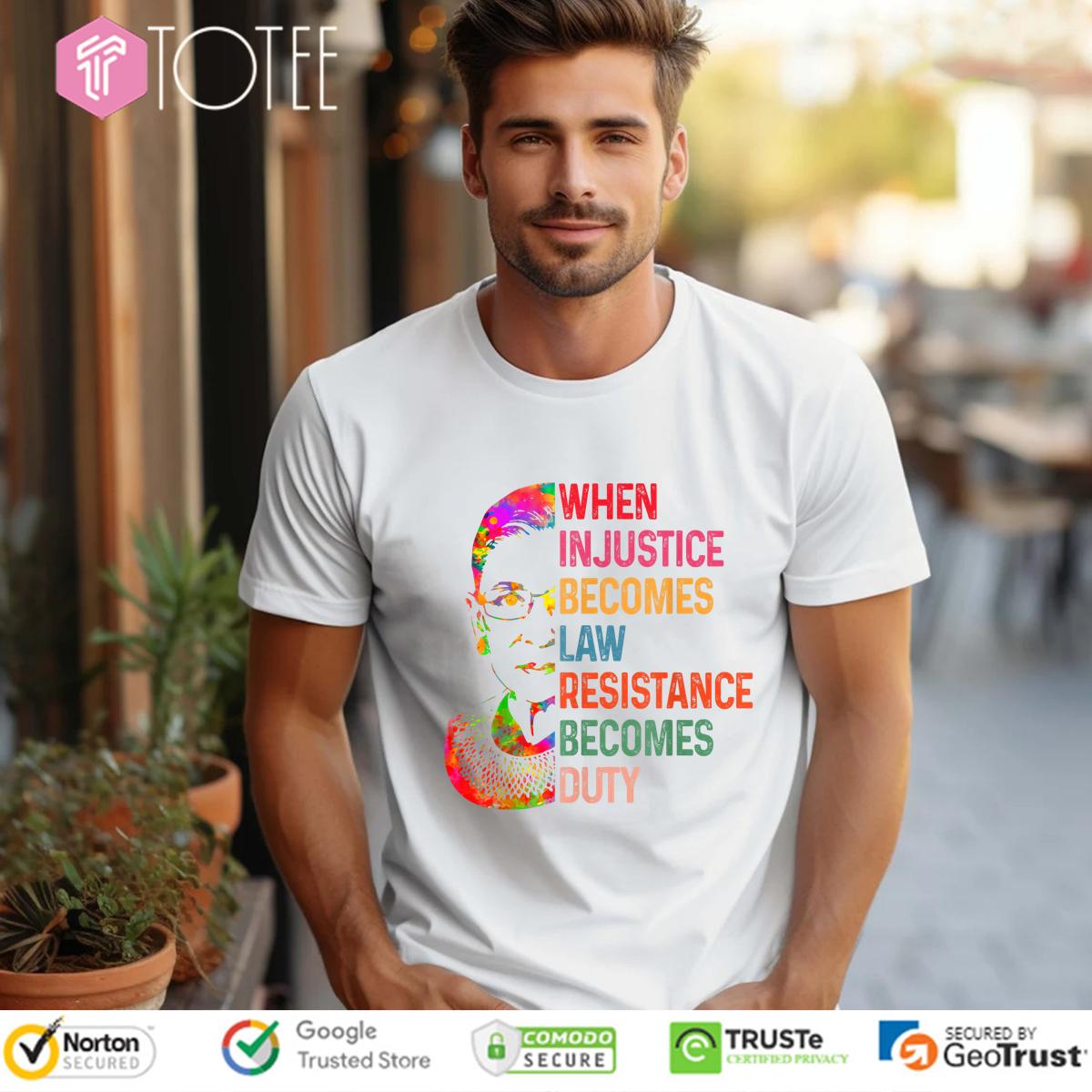 RBG Justice Quote When Injustice Becomes Law Resistance Becomes Duty Shirt
