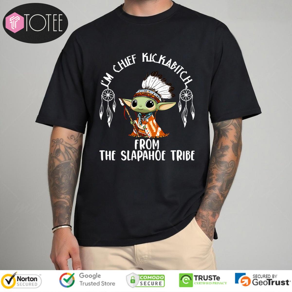 Native American Baby Yoda Im Chief Kickabitch From The Slapahoe Tribe Shirt