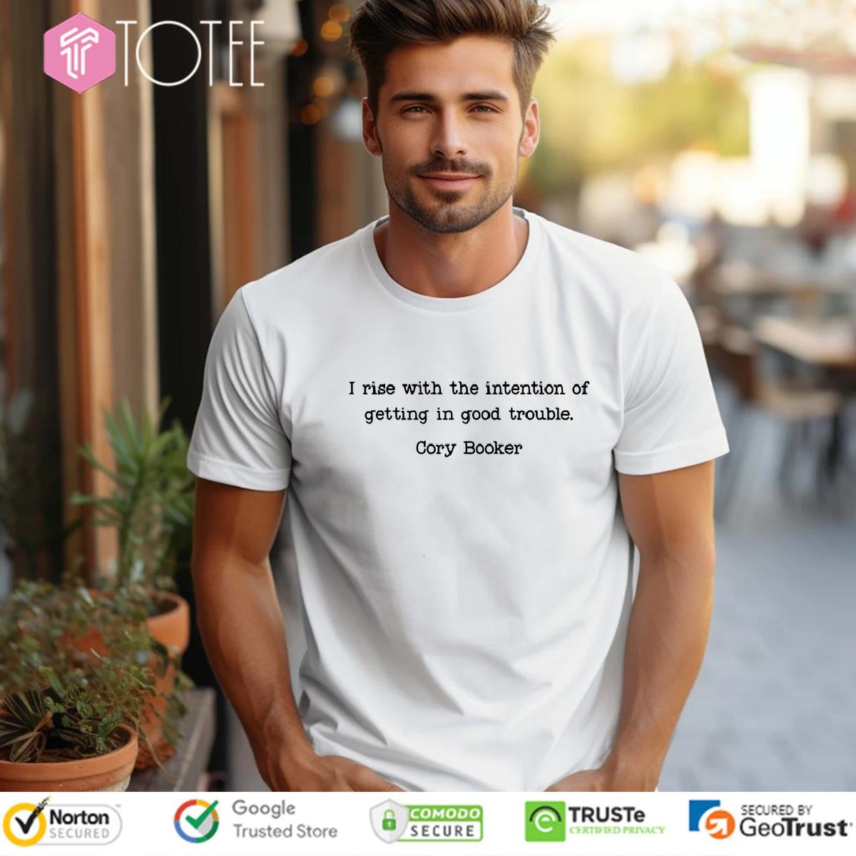 Cory Booker I Rise With The Intention Of Getting In Good Trouble t-shirt