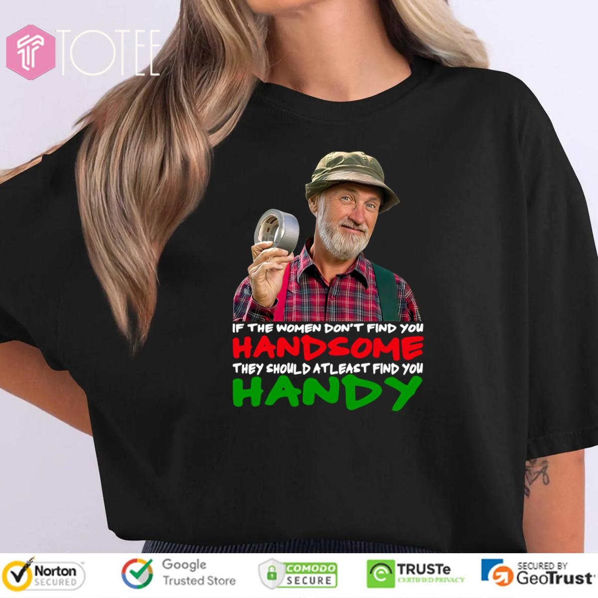 If The Women Dont Find You Handsome They Should Atleast Find You Handy t-shirt