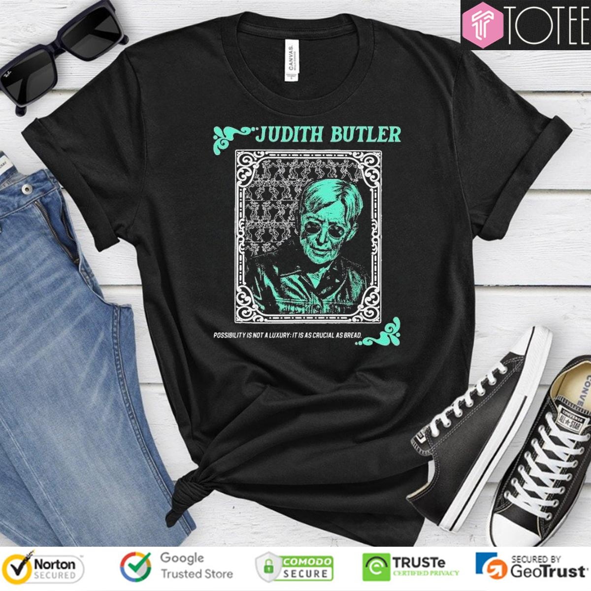 Judith Butler Possibility Is Not A Luxury It Is As Crucial As Bread T-shirt