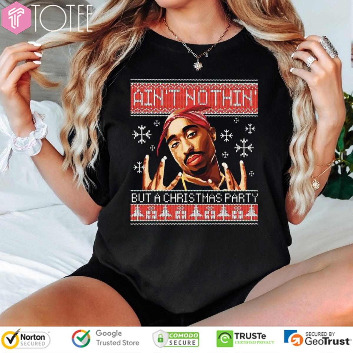 Tupac Aint Nothin But A Christmas Party Ugly Sweater T-shirt