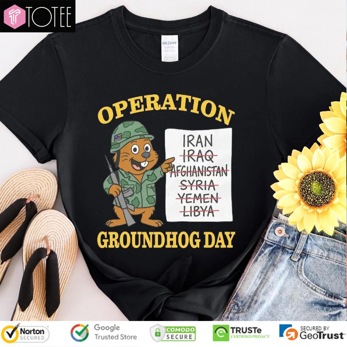 Operation Groundhog Day Iran Iraq Afghanistan Syria Yemen Libya T-shirt
