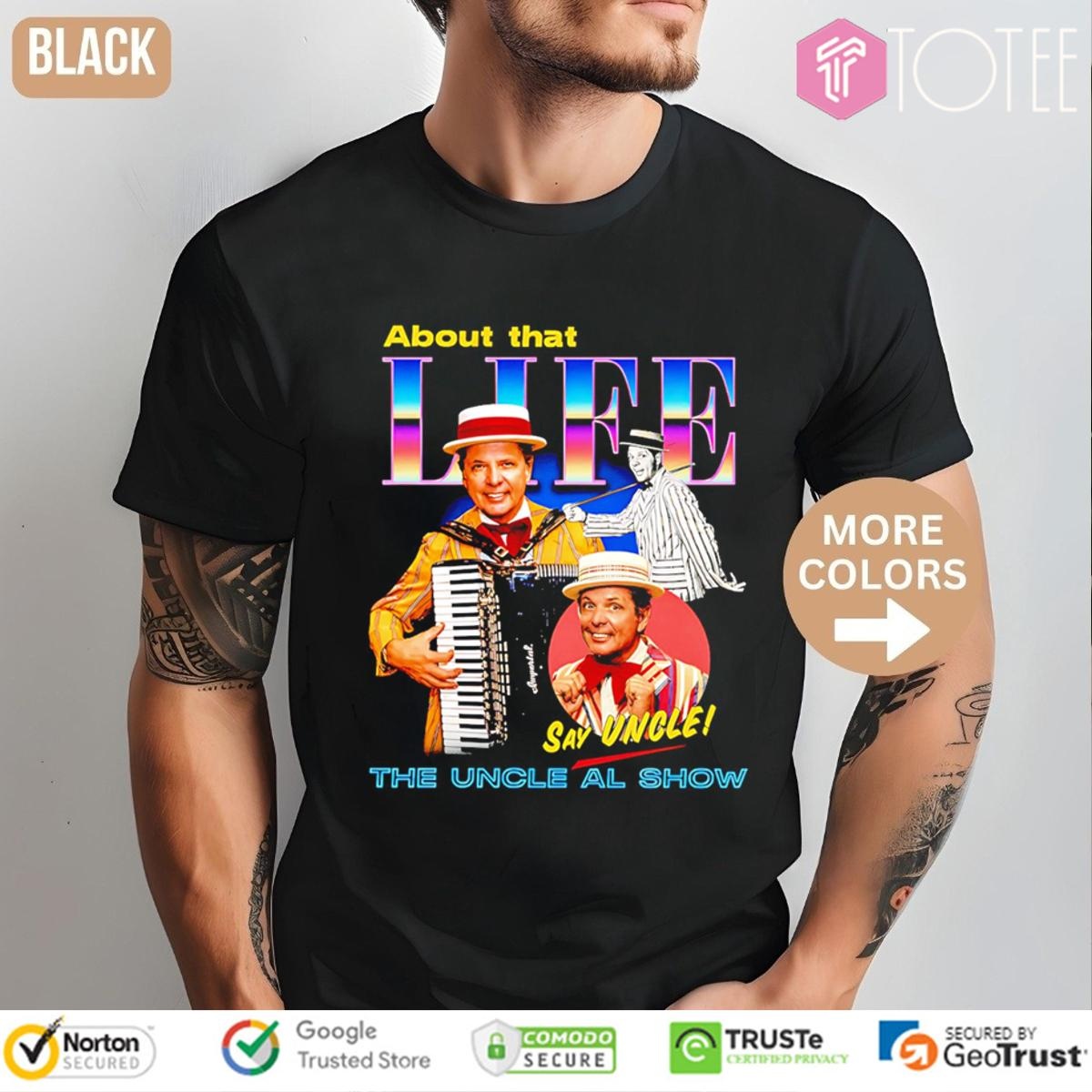 The Uncle Al Show About That Life Say Uncle T-shirt