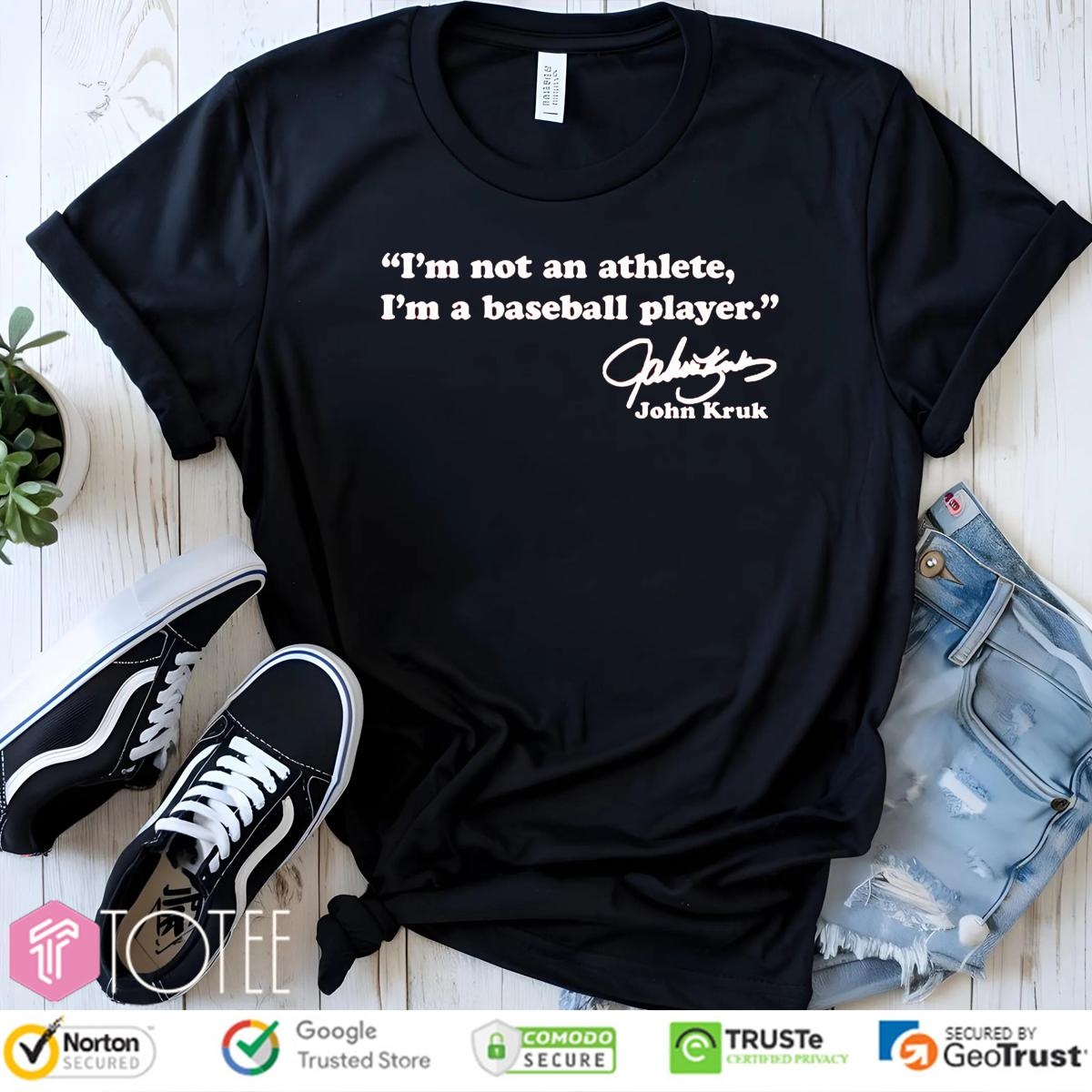 Im Not An Athlete Im A Baseball Player John Kruk Signature T-shirt
